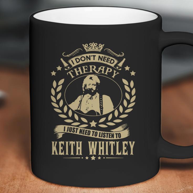 I Dont Need Therapy I Just Need To Listen To Keith Whitley Tshirt Coffee Mug