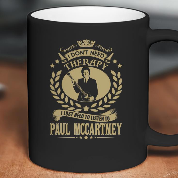 I Dont Need Therapy I Just Need To Listen To Paul Mccartney Tshirt Coffee Mug