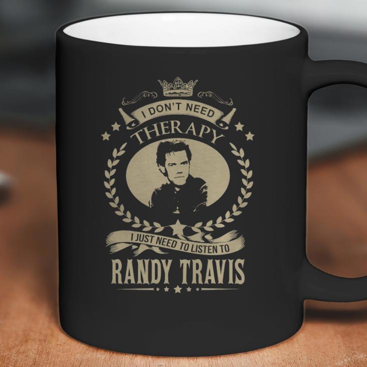 I Dont Need Therapy I Just Need To Listen To Randy Travis Coffee Mug