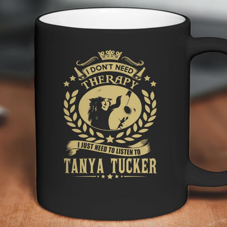 I Dont Need Therapy I Just Need To Listen To Tanya Tucker Tshirt Coffee Mug