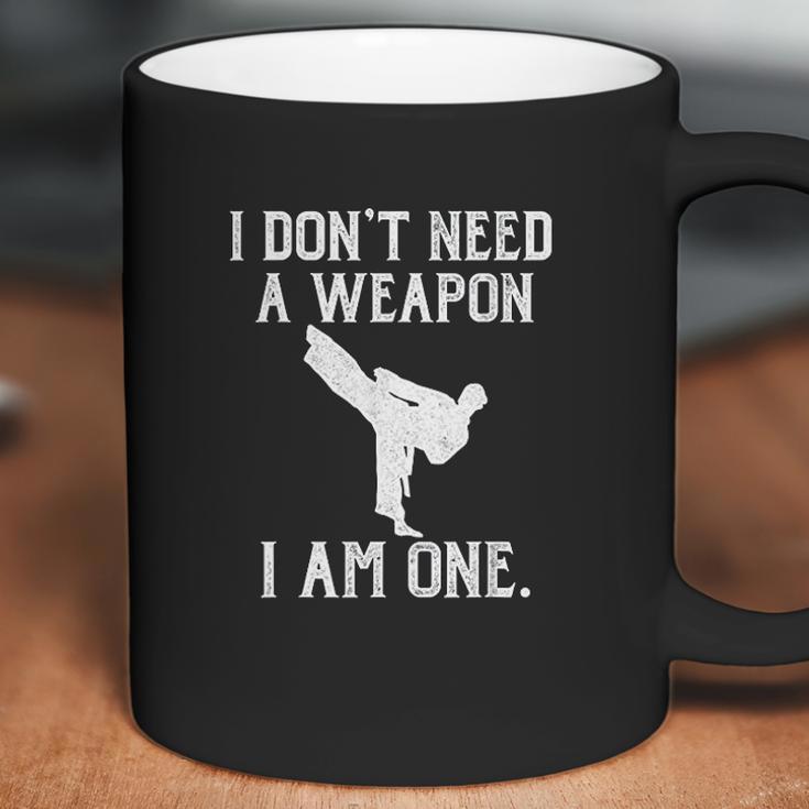 I Dont Need A Weapon I Am One Coffee Mug