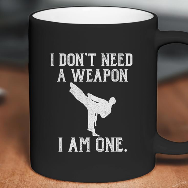 I Dont Need A Weapon I Am One Funny Karate Coffee Mug