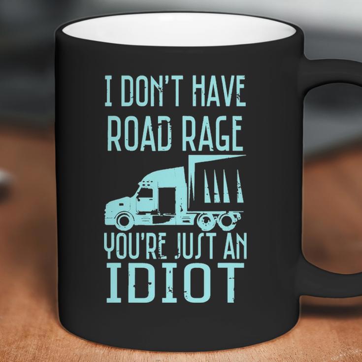 I Dont Have Road Rage Youre Just An Idiot Funny Trucker Coffee Mug