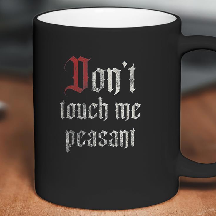 Dont Touch Me Peasant Funny Renaissance Festival Coffee Mug