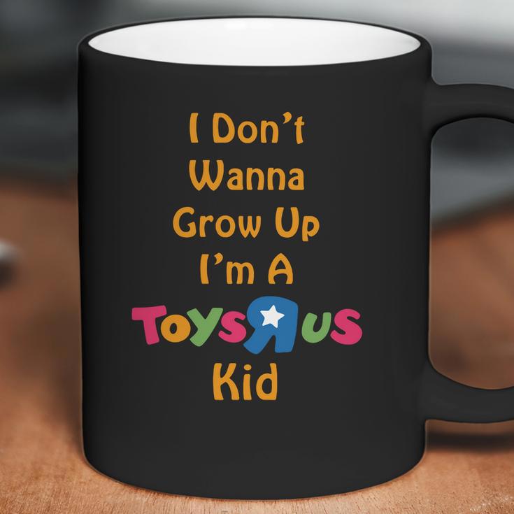 I Dont Wanna Grow Up Im A Toys R Us Kid Coffee Mug