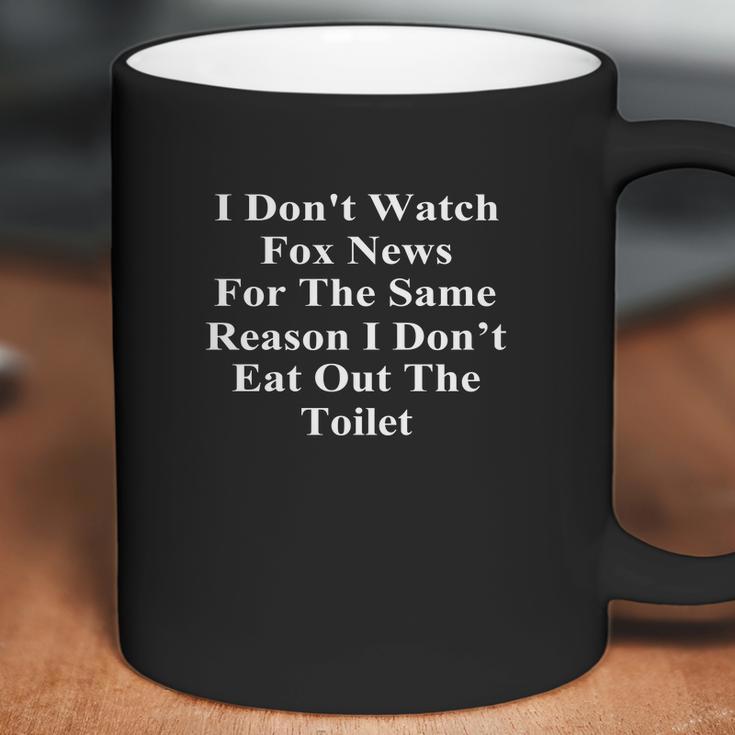 I Dont Watch Fox News For The Same I Dont Eat Out Toilet Coffee Mug