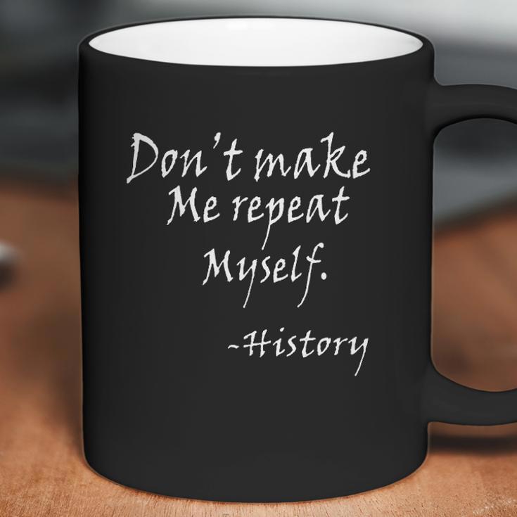 Dot Make Me Repeat Myself Funny History Teacher Nerdy Geek Coffee Mug