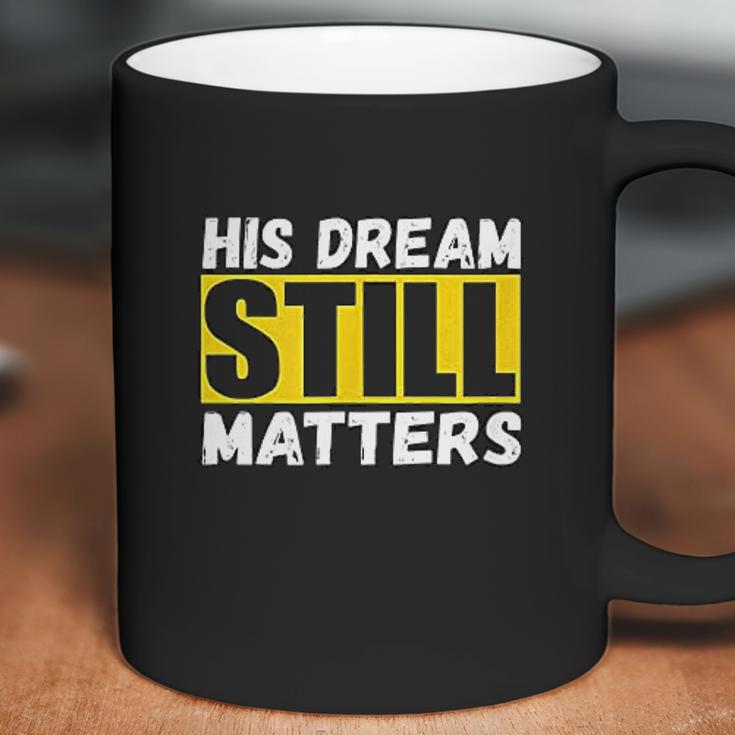 His Dream Still Matters Martin Luther King Jr Day Coffee Mug