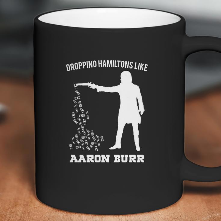 Dropping Hamiltons Like Aaron Burr Shirt Coffee Mug