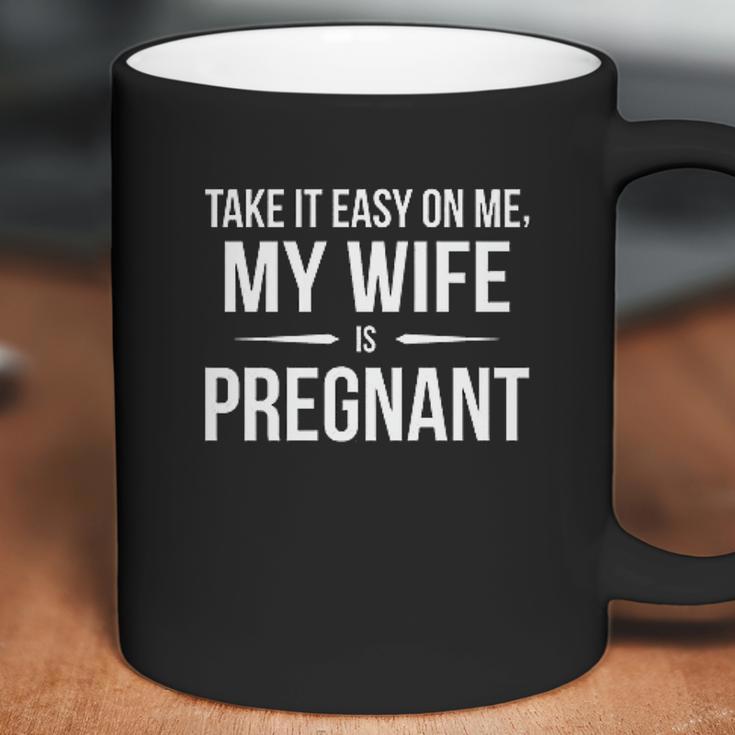 Take It Easy On Me My Wife Is Funny Expectant Father Coffee Mug