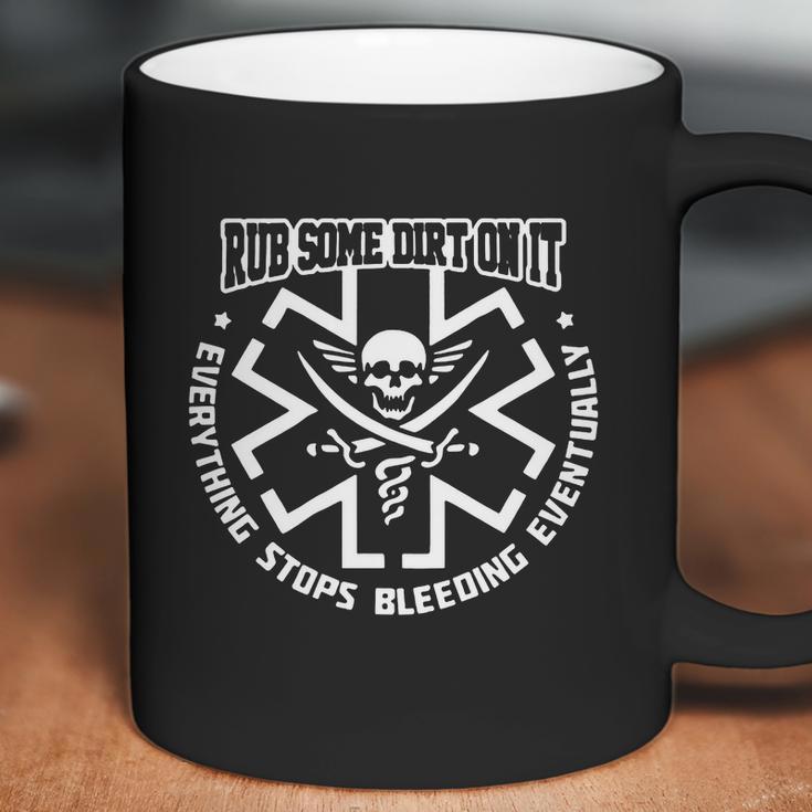 Ems Rub Some Dirt On It Everything Stops Bleeding Eventually Coffee Mug