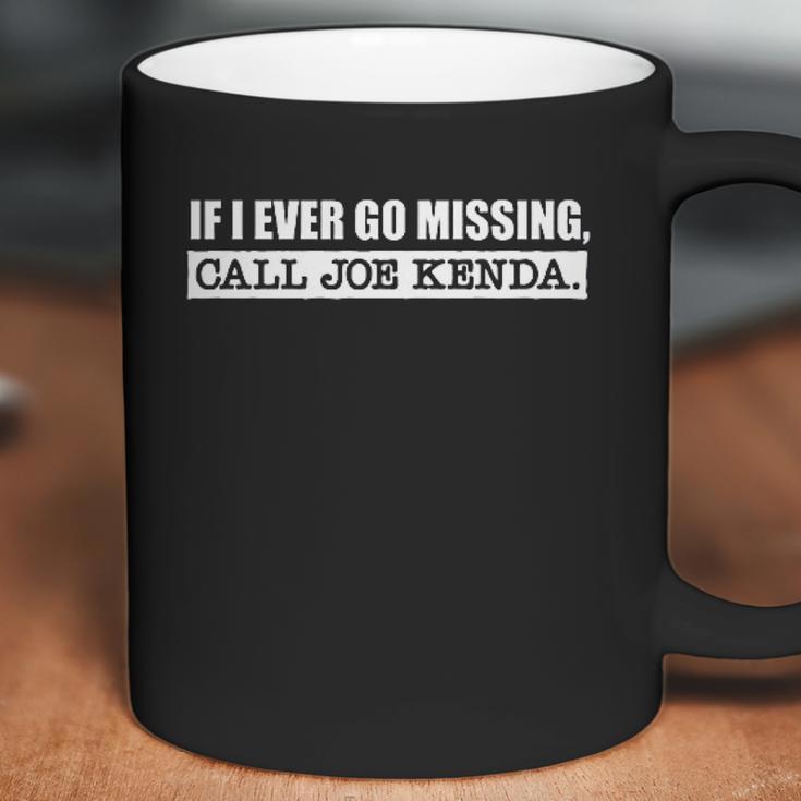 If I Ever Go Missing Call Joe Kenda Coffee Mug