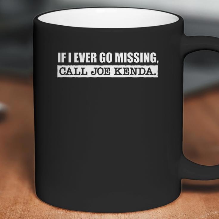 If I Ever Go Missing Call Joe Kenda Funny Coffee Mug