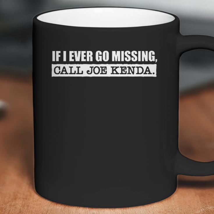 If I Ever Go Missing Call Joe Kenda Funny Coffee Mug