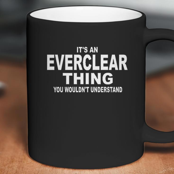 It Is An Everclear Thing You Wouldnt Understand Coffee Mug