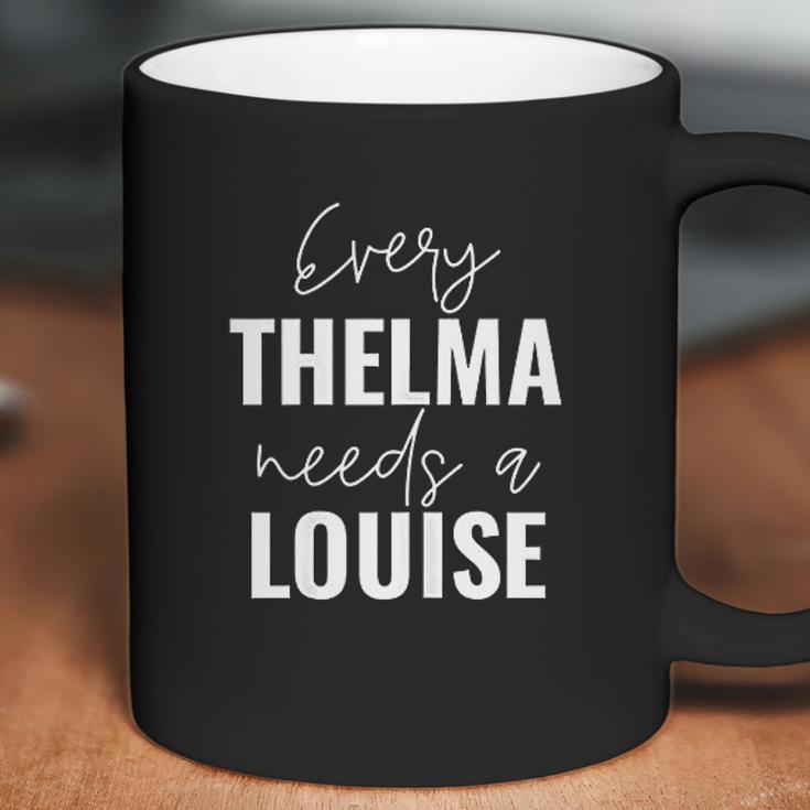 Every Thelma Needs A Louise Coffee Mug