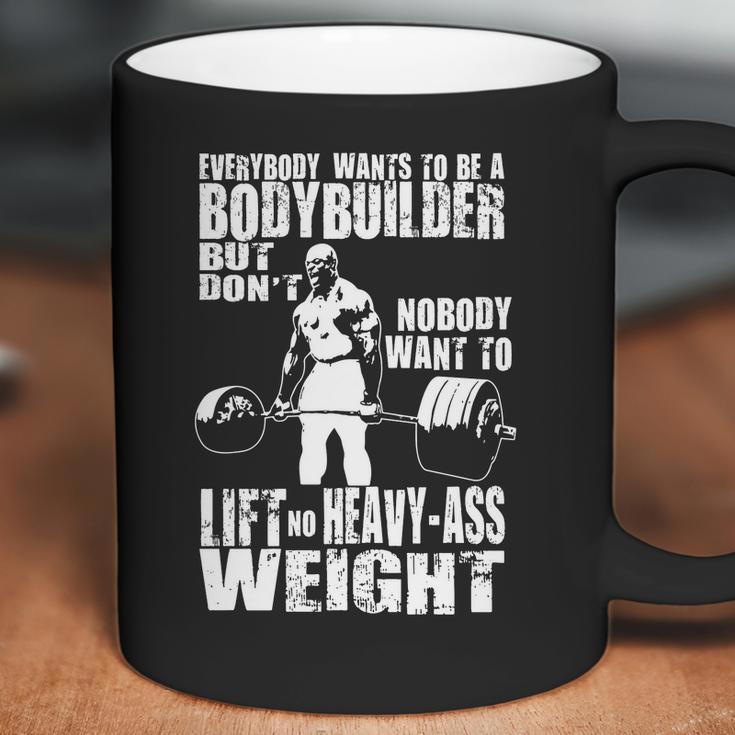 Everybody Wants To Be A Bodybuilder Ronnie Coleman Deadlift Coffee Mug