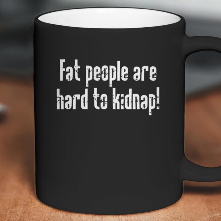 Fat People Are Hard To Kidnap Coffee Mug