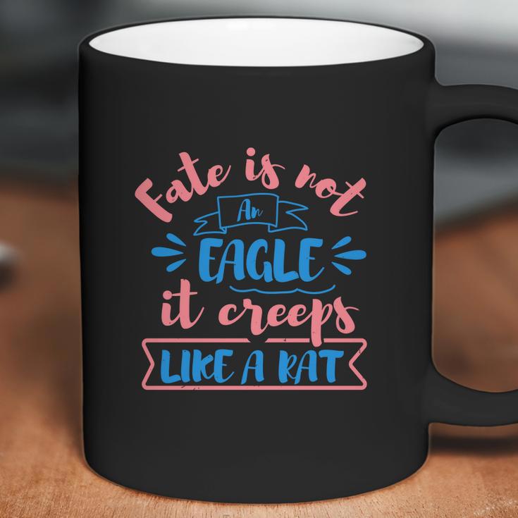 Fate Is Not An Eagle It Creeps Like A Rat Coffee Mug