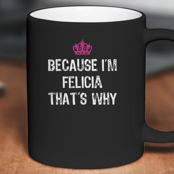 Because Im Felicia Thats Why Coffee Mug