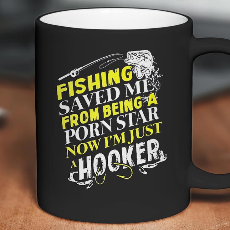 Fishing Saved Me From Being A Pornstar Now I Am Just A Hooker Funny Gift Coffee Mug