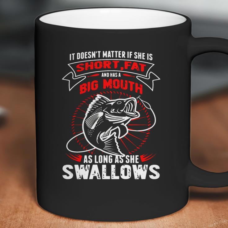 Fishing She Is Short Fat A Big Mouth She Swallows T-Shirt Coffee Mug