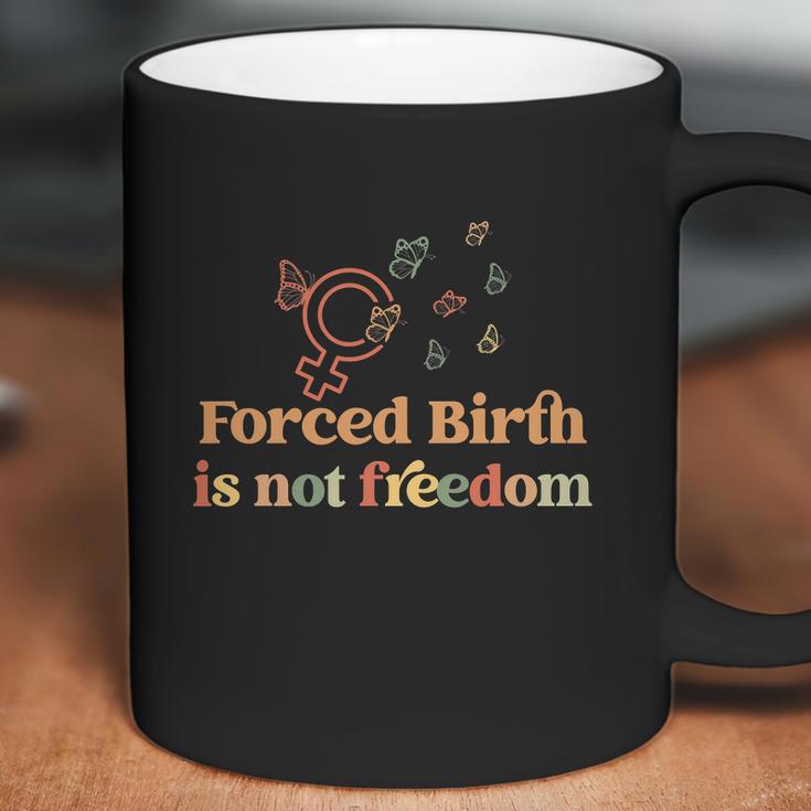 Forced Birth Is Not Freedom Abortion Rights Reproductive Rights Pro Choice Pro Coffee Mug