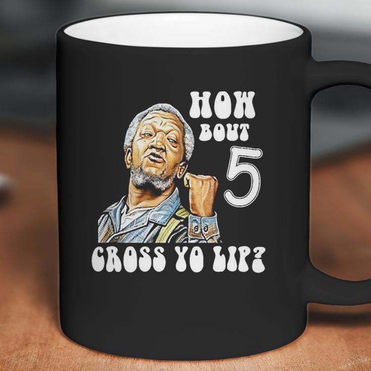 Fred Sanford How Bout 5 Cross Yo Lip Coffee Mug