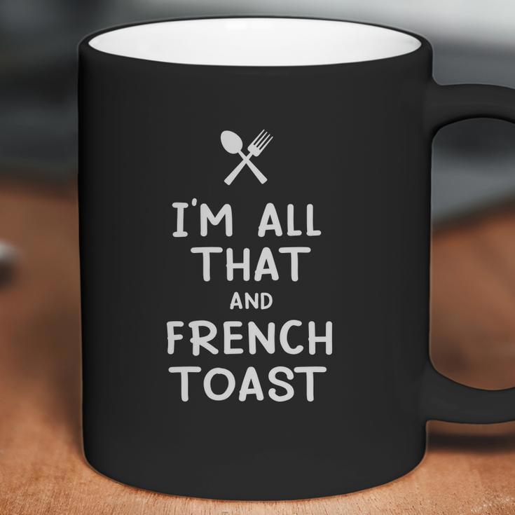 I Am All That And French Toast Funny Eating Food Lovers Coffee Mug