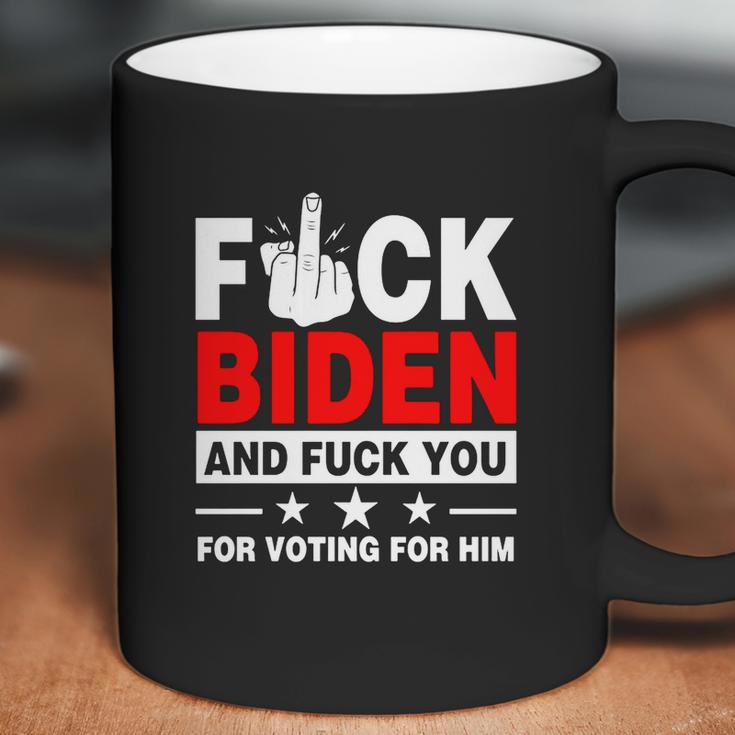 Fuck Biden And Fuck You For Voting For Him Coffee Mug