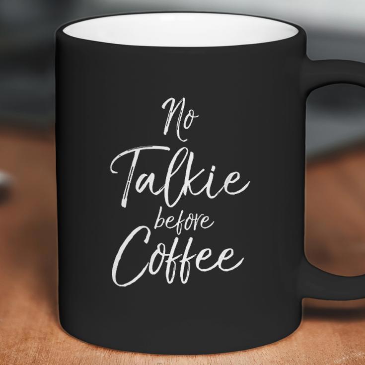 Funny Coffee Saying For Women Cute No Talkie Before Coffee Coffee Mug