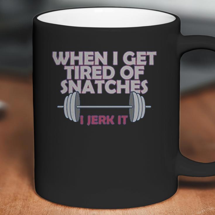 Funny Gym Workout When I Get Tired Of Snatches Coffee Mug