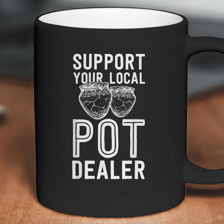 Funny Pottery Support Your Local Pot Dealer Artist Coffee Mug