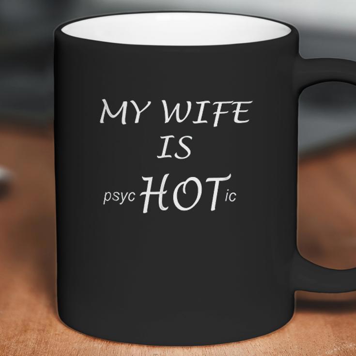 Funny My Wife Is Psychotic Husband Gift Idea Coffee Mug