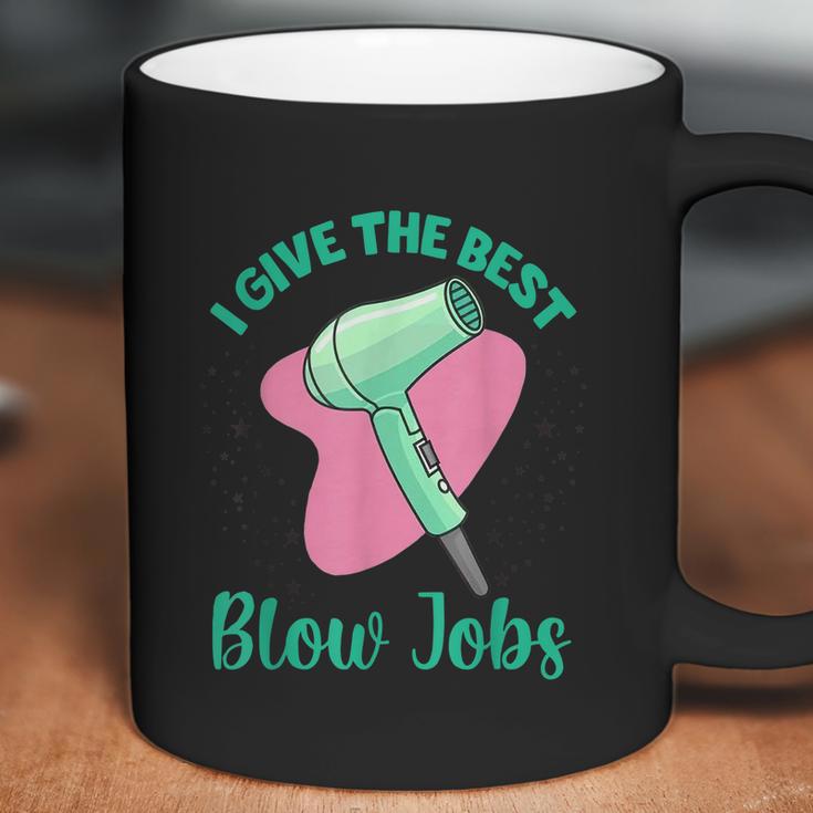 I Give The Best Blow Jobs Funny Hairstylist Hairdresser Coffee Mug