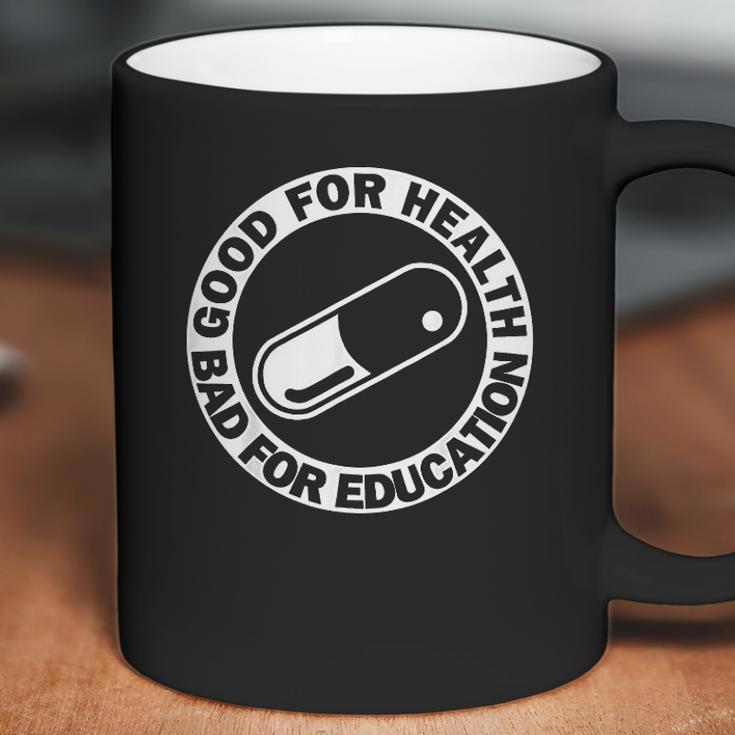 Good For Health Bad For Education Pill Drug Capsule Coffee Mug