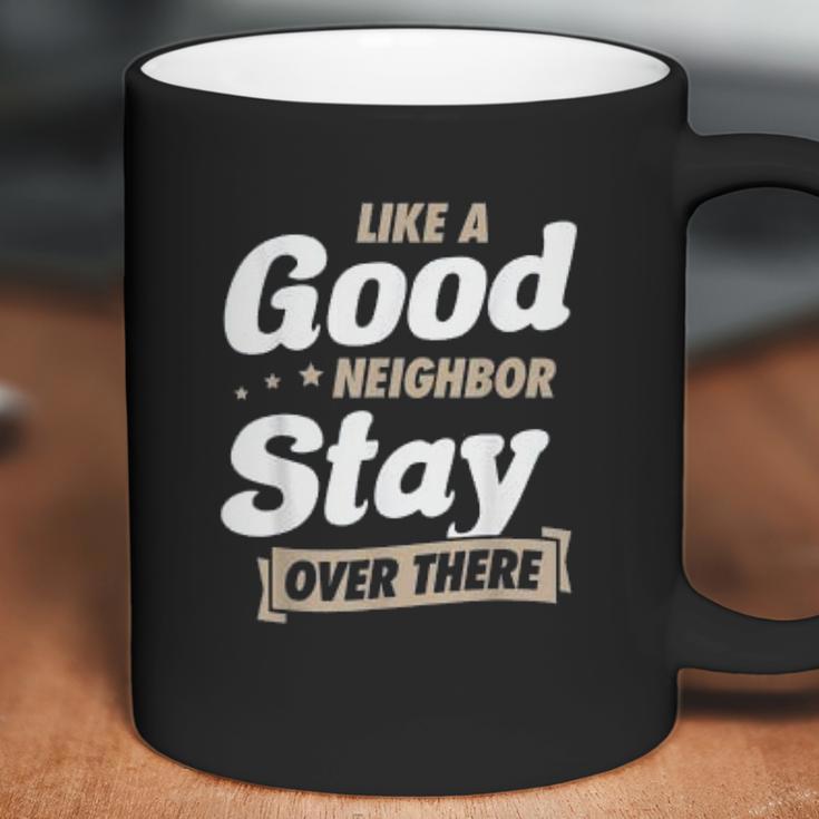 Like A Good Neighbor Stay Over There Funny Social Distancing Coffee Mug