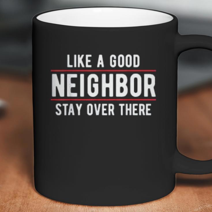 Like A Good Neighbor Stay Over There Funny Social Distancing Coffee Mug