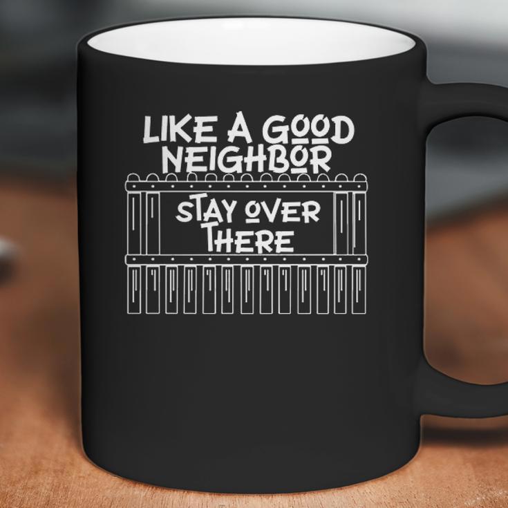 Like A Good Neighbor Stay Over There Social Distancing Coffee Mug