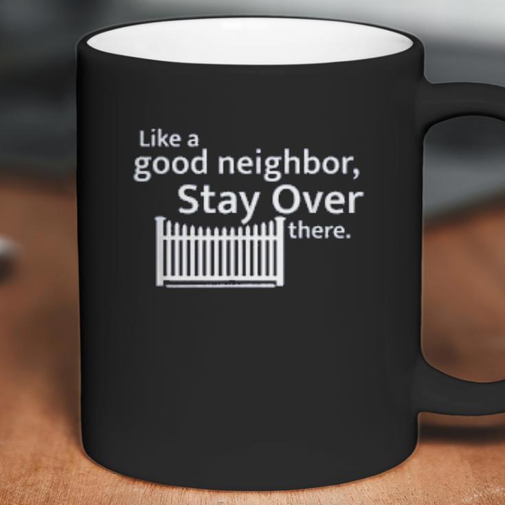 Like A Good Neighbor Stay Over There Social Distancing Fun Gift Coffee Mug