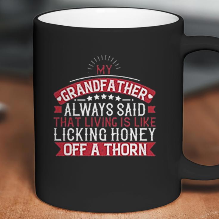 My Grandfather Always Said That Living Is Like Licking Honey Off A Thorn Coffee Mug