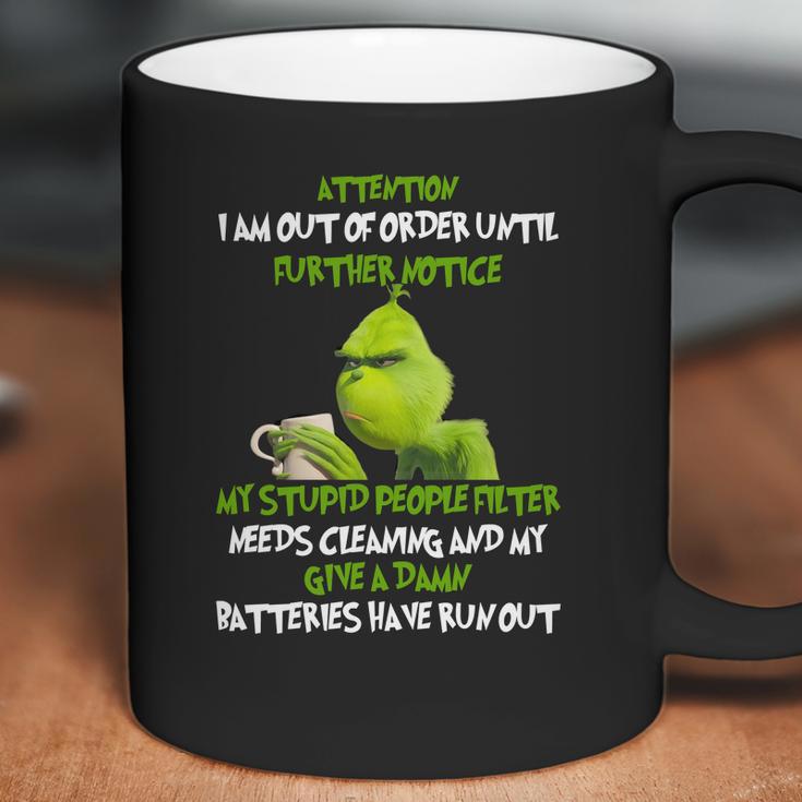 Grinch Attention I Am Out Of Order Until Further Notice My Stupid People Filter Needs Cleaning Coffee Mug