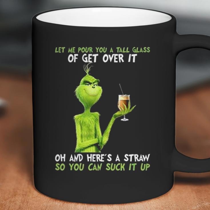 Grinch Let Me Pour You A Tall Glass Of Get Over It Coffee Mug