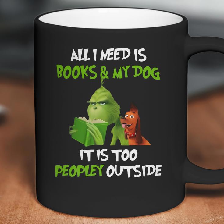 Grinch All I Need Is Books And My Dog It’S Too Peopley Outside Christmas Coffee Mug