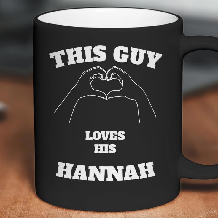 This Guy Loves His Hannah Valentine Day Gift Coffee Mug