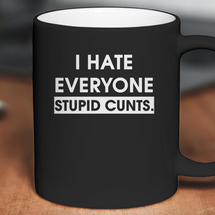 I Hate Everyone Stupid Cunts Coffee Mug