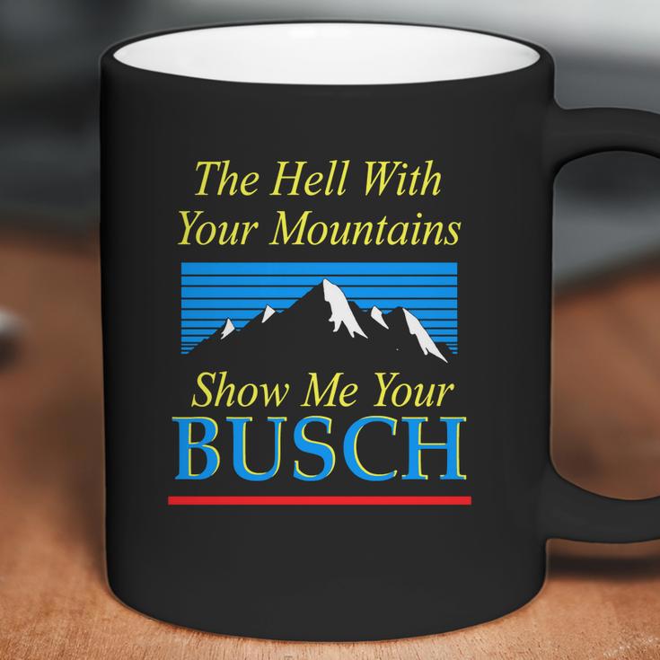 The Hell With Your Mountains Show Me Your Busch Vintage Coffee Mug