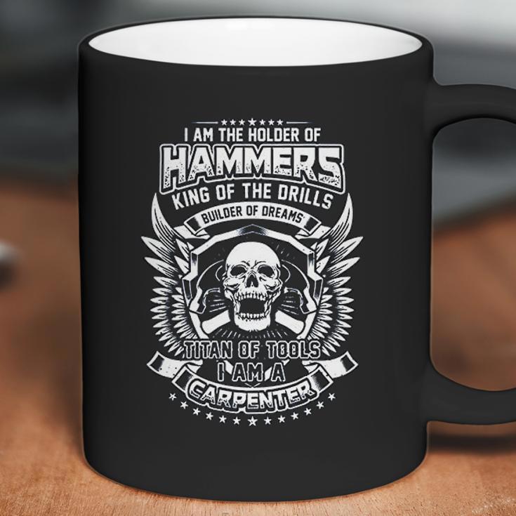 I Am The Holder Of Hammers King Of The Drills Carpenter Coffee Mug