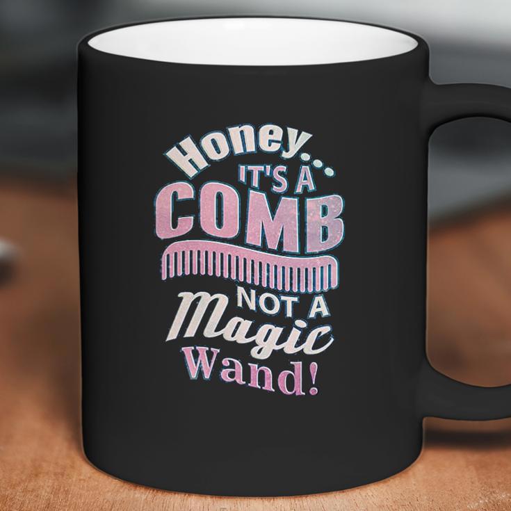 Honey It A Comb Not A Magic Wand Hairstylist Coffee Mug