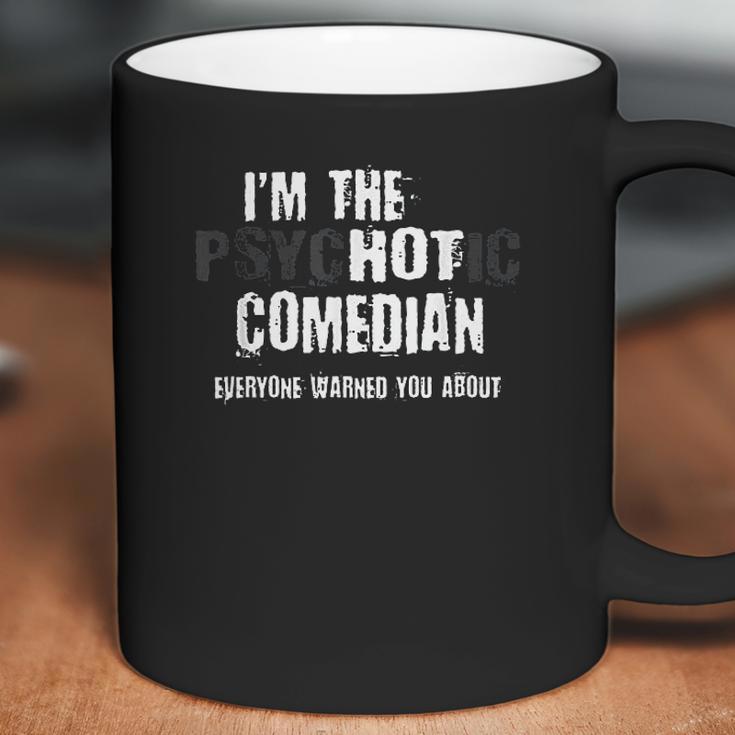 I Am The Hot Psychotic Comedian Warning Funny Gift Stand UpCoffee Mug